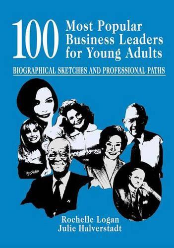 [object Object] «100 Most Popular Business Leaders for Young Adults: Biographical Sketches and Professional Paths», авторов Джули Хальверштадт, Рошель Логан - фото №1