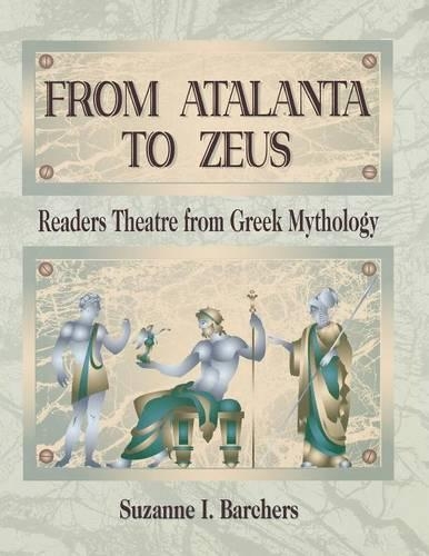 Бумажная книга «From Atalanta to Zeus: Readers Theatre from Greek Mythology», автор Сюзанна И. Барчерс - фото №1