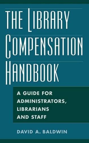 Бумажная книга «The Library Compensation Handbook: A Guide for Administrators, Librarians and Staff», автор Дэвид А. Болдуин - фото №1