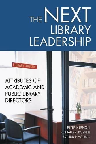 [object Object] «The Next Library Leadership: Attributes of Academic and Public Library Directors», авторів Артур П. Янг, Пітер Хернон, Рональд Р. Пауелл - фото №1