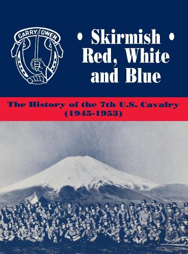Бумажная книга «Skirmish Red, White and Blue: The History of the 7th U.S. Cavalry, 1945-1953», автор Эдвард К. Дейли - фото №1