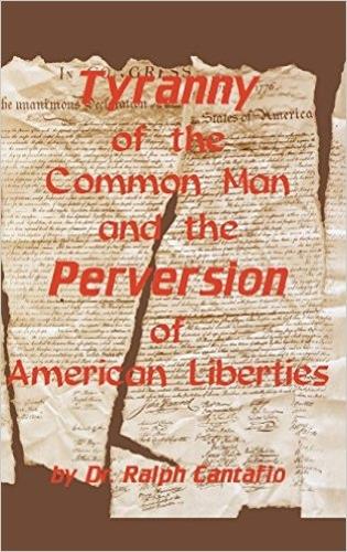 Бумажная книга «Tyranny of the Common Man and the Perversion of American Liberties», автор Ральф Кантафио - фото №1