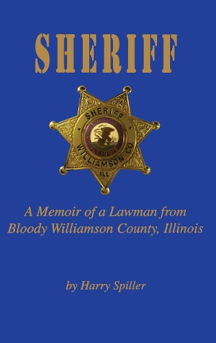 Паперова книга «Sheriff: A Memoir of a Lawman from Bloody Williamson County, Illinois», автор Гаррі Спіллер - фото №1