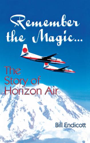 Бумажная книга «Remember the Magic...: The Story of Horizon Air», автор Билл Эндикотт - фото №1