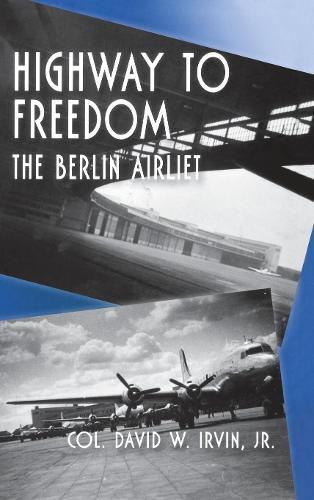 Бумажная книга «Highway to Freedom: The Berlin Airlift», автор Дэвид У. Ирвин - фото №1
