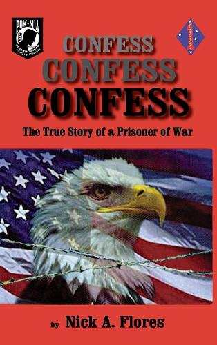 Бумажная книга «Confess, Confess, Confess: The True Story of a Prisoner of War», автор Ник Флорес - фото №1