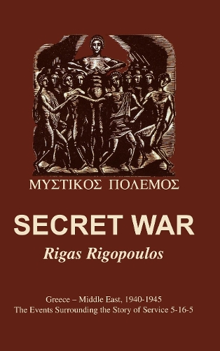 Бумажная книга «Secret War: Greece-Middle East, 1940-1945: The Events Surrounding the Story of Service 5-16-5», автор Ригас Ригопулос - фото №1