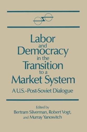 Бумажная книга «Labor and Democracy in the Transition to a Market System», авторов Бертрам Сильверман, Мюррей Янович, Роберт Фогт - фото №1
