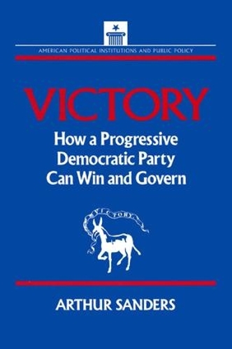 Бумажная книга «Victory: How a Progressive Democratic Party Can Win the Presidency», авторов Артур Сандерс, Стивен Дж. Уэйн - фото №1