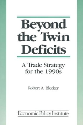 Бумажная книга «Beyond the Twin Deficits: A Trade Strategy for the 1990's: A Trade Strategy for the 1990's», автор Роберт А. Блекер - фото №1