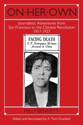 Бумажная книга «On Her Own: Journalistic Adventures from San Francisco to the Chinese Revolution, 1917-27: Journalistic Adventures from San Francisco to the Chinese Revolution, 1917-27», авторов А.Т. Грюнфельд, Милли Беннетт - фото №1