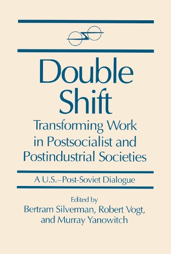 Бумажная книга «Double Shift: Transforming Work in Postsocialist and Postindustrial Societies», авторов Бертрам Сильверман, Мюррей Янович, Роберт Фогт - фото №1