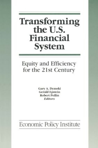 Бумажная книга «Transforming the U.S. Financial System: An Equitable and Efficient Structure for the 21st Century: An Equitable and Efficient Structure for the 21st Century», авторов Гэри Дымски, Джеральд Эпштейн, Роберт Поллин - фото №1