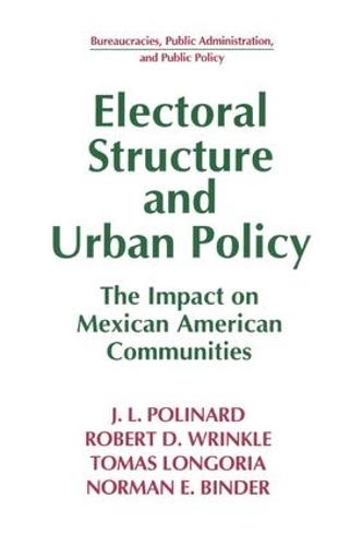 Бумажная книга «Electoral Structure and Urban Policy: Impact on Mexican American Communities», авторов Дж.Л. Полинард, Норман Э. Биндер, Роберт Д. Вринкл, Томаш Лонгория - фото №1