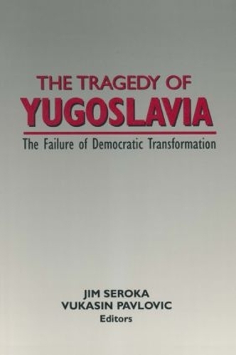 Бумажная книга «The Tragedy of Yugoslavia: The Failure of Democratic Transformation: The Failure of Democratic Transformation», авторов Джим Серока, Вукасин Павлович - фото №1
