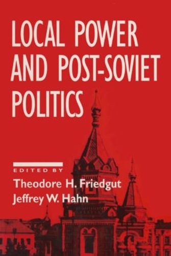 Бумажная книга «Local Power and Post-Soviet Politics», авторов Джеффри В. Хан, Теодор Х. Фридгут - фото №1