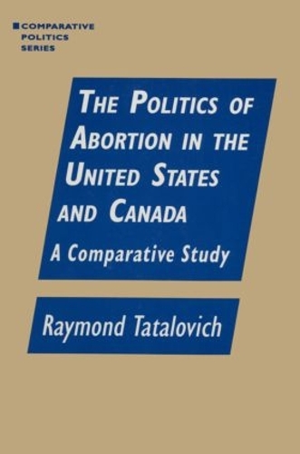 Бумажная книга «The Politics of Abortion in the United States and Canada: A Comparative Study: A Comparative Study», автор Раймонд Таталович - фото №1