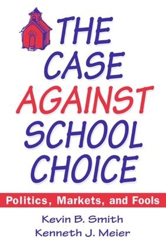 Бумажная книга «The Case Against School Choice: Politics, Markets and Fools», авторов Кеннет Дж. Майер, Кевин Б. Смит - фото №1