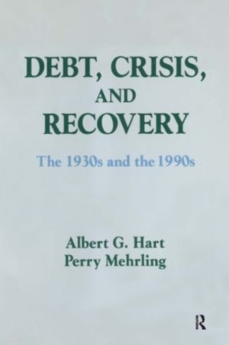Бумажная книга «Debt, Crisis and Recovery: The 1930's and the 1990's: The 1930's and the 1990's», авторов Альберт Г. Харт, Перри Г. Мерлинг - фото №1