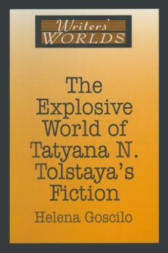 Бумажная книга «The Explosive World of Tatyana N. Tolstaya's Fiction», автор Хелена Госкило - фото №1