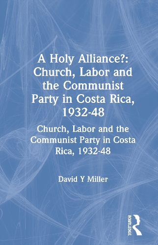 Бумажная книга «A Holy Alliance?: Church, Labor and the Communist Party in Costa Rica, 1932-48», автор Дэвид Й. Миллер - фото №1