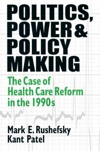 Бумажная книга «Politics, Power and Policy Making: Case of Health Care Reform in the 1990s», авторов Кант Патель, Марк Э. Рушефский - фото №1