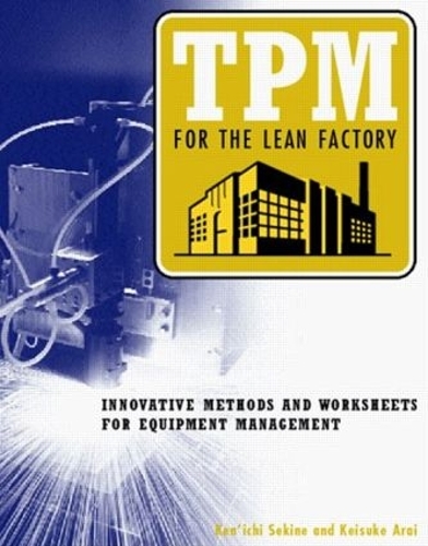 Бумажная книга «TPM for the Lean Factory: Innovative Methods and Worksheets for Equipment Management», автор Кейсуке Араи - фото №1