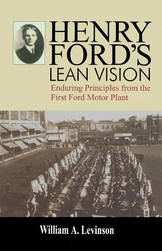 Паперова книга «Henry Ford's Lean Vision: Enduring Principles from the First Ford Motor Plant», автор Вільям А. Левінсон - фото №1