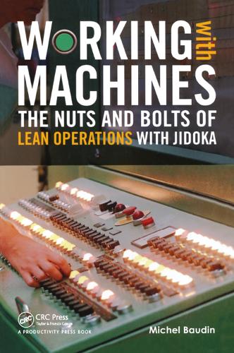Бумажная книга «Working with Machines: The Nuts and Bolts of Lean Operations with Jidoka», автор Мишель Боден - фото №1