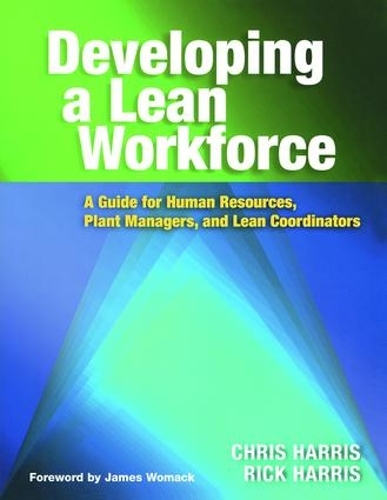 Бумажная книга «Developing a Lean Workforce: A Guide for Human Resources, Plant Managers, and Lean Coordinators», авторов Крис Харрис, Рик Харрис - фото №1