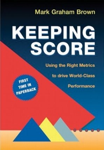 Бумажная книга «Keeping Score: Using the Right Metrics to Drive World Class Performance», автор Марк Грэм Браун - фото №1