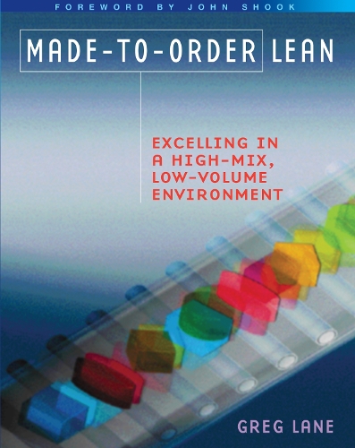Бумажная книга «Made-to-Order Lean: Excelling in a High-Mix, Low-Volume Environment», автор Грег Лейн - фото №1