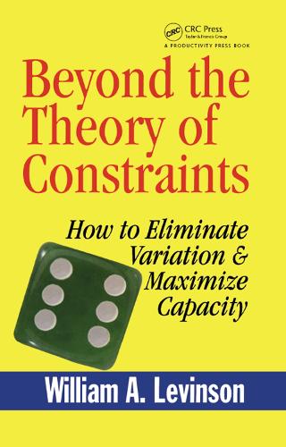 Бумажная книга «Beyond the Theory of Constraints: How to Eliminate Variation & Maximize Capacity», автор Уильям А. Левинсон - фото №1