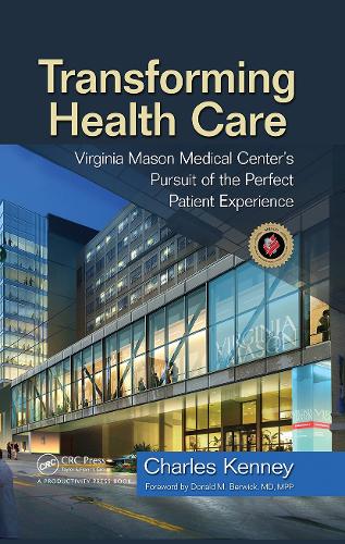 Бумажная книга «Transforming Health Care: Virginia Mason Medical Center's Pursuit of the Perfect Patient Experience», автор Чарльз Кенни - фото №1