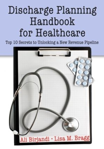 Бумажная книга «Discharge Planning Handbook for Healthcare: Top 10 Secrets to Unlocking a New Revenue Pipeline», авторов Али Бирджанди, Лиза М. Брэгг - фото №1