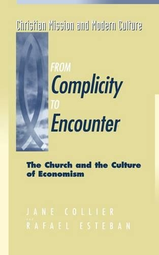 Бумажная книга «From Complicity to Encounter: The Church and the Culture of Economism», авторов Джейн Кольер, Рафаэль Эстебан - фото №1
