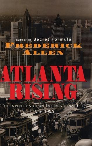 Бумажная книга «Atlanta Rising: The Invention of an International City 1946-1996», автор Фредерик Аллен - фото №1