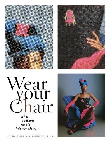 Бумажная книга «Wear Your Chair: When Fashion Meets Interior Design», авторов Джудит Гриффин, Пенни Коллинз - фото №1
