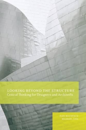 Бумажная книга «Looking Beyond the Structure: Critical Thinking for Designers & Architects», авторов Дэн Букеску, Майкл Энг - фото №1