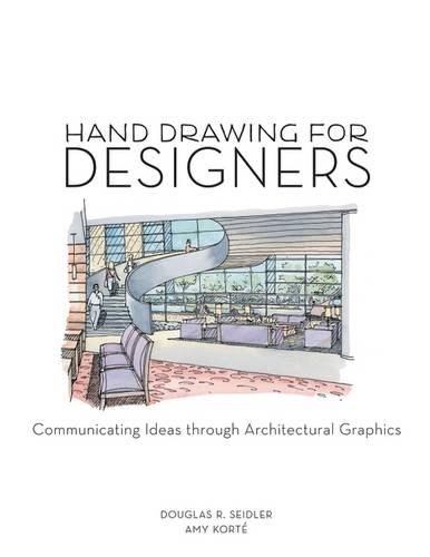Паперова книга «Hand Drawing for Designers: Communicating Ideas through Architectural Graphics», авторів Емі Корте, Дуглас Р. Сейдлер - фото №1