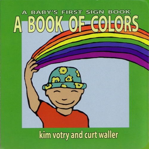 Бумажная книга «A Book of Colors: A Baby's First Sign Book (ASL)», авторов К. Уоллер, K. Вотри - фото №1