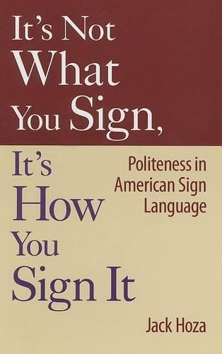 Бумажная книга «It's Not What You Sign, It's How You Sign it: Politeness in American Sign Language», автор Джек Хоза - фото №1