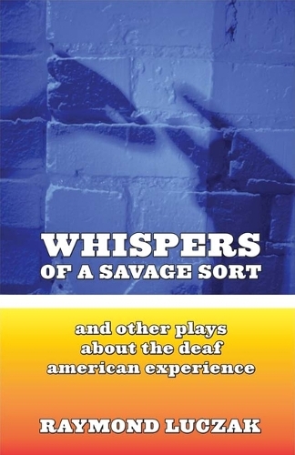 Бумажная книга «Whispers of a Savage Sort - And Other Plays About the Deaf American Experience», автор Раймонд Лучак - фото №1
