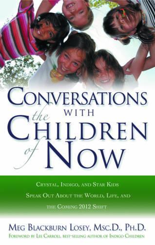 Паперова книга «Coversations with the Children of Now: Crystal, Indigo, and Star Kids Speak out About the World and the Coming 2012 Shift», автор Мег Блекберн Лоусі - фото №1