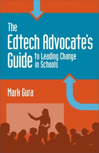 Бумажная книга «The Edtech Advocate’s Guide to Leading Change in Schools», автор Марк Гура - фото №1