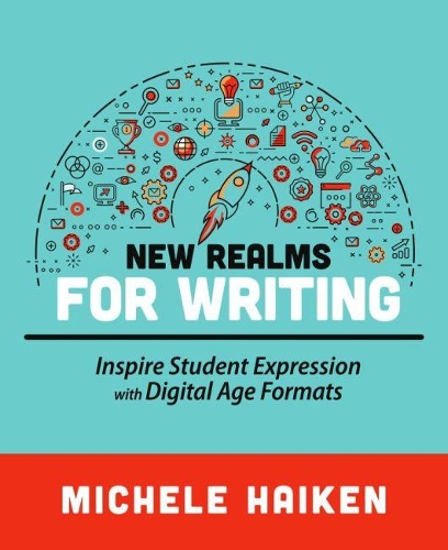 Паперова книга «New Realms for Writing: Inspire Student Expression with Digital Age Formats», автор Мішель Хайкен - фото №1