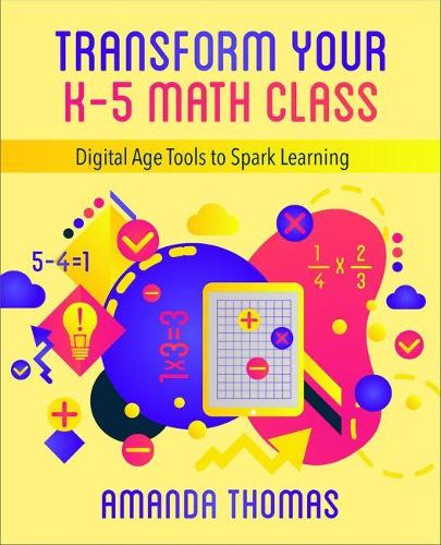 Паперова книга «Transform Your K-5 Math Class: Digital Age Tools to Spark Learning», автор Аманда Томас - фото №1