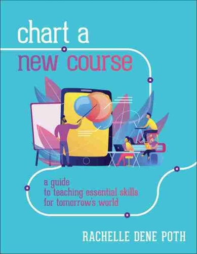 Паперова книга «Chart a New Course: A Guide to Teaching Essential Skills for Tomorrow’s World», автор Рашель Дене Пот - фото №1