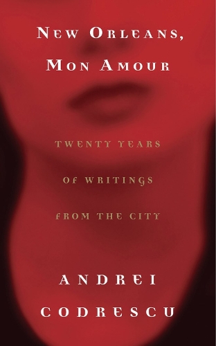 Бумажная книга «New Orleans, Mon Amour: Twenty Years of Writings from the City», автор Андрей Кодреску - фото №1