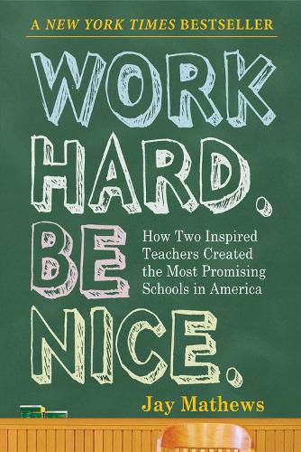 Бумажная книга «Work Hard. Be Nice.: How Two Inspired Teachers Created the Most Promising Schools in America», автор Джей Мэтьюс - фото №1